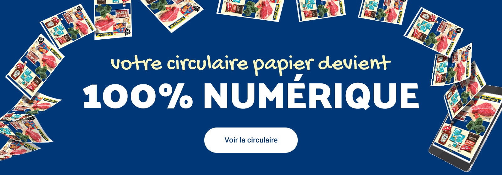 L'image suivante est constituée du texte, "Votre circulaire papier devient 100% Numérique, Voir la circulaire."