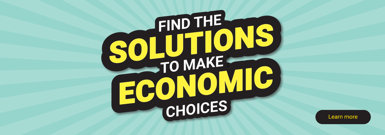 The following image consists of the text, "Find the solutions to make economic choices, Learn More."