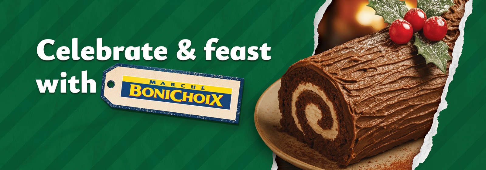 Celebrate & feast with Marché Bonichoix." A chocolate Yule log garnished with holly and berries, on a striped green background.