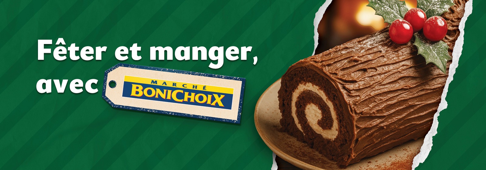 Fêter et manger, avec Marché Bonichoix ». Une bûche de Noël au chocolat sur un fond vert.